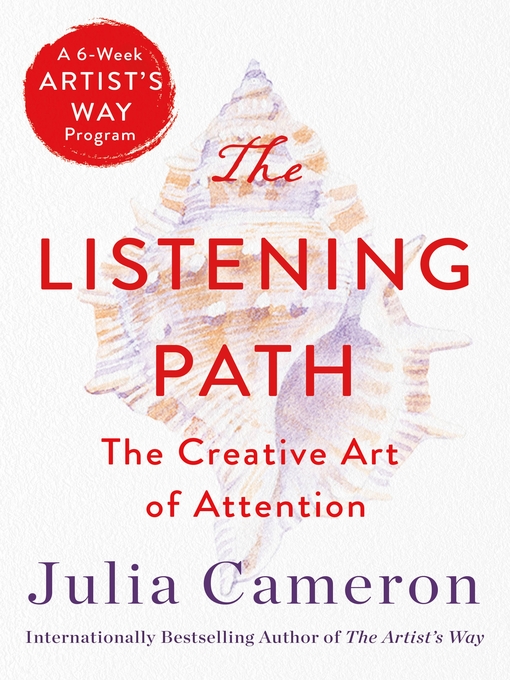 Title details for The Listening Path: the Creative Art of Attention (A 6-Week Artist's Way Program) by Julia Cameron - Wait list